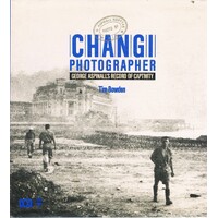 Changi Photographer. George Aspinall's Record Of Captivity