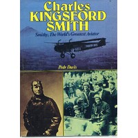 Charles Kingsford Smith. Smithy, The World's Greatest Aviator