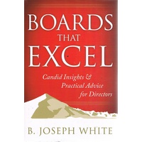 Boards That Excel. Candid Insights & Practical Advice For Directors