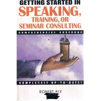 Getting Started In Speaking, Training, Or Seminar Consulting