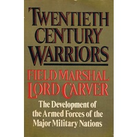 Twentieth Century Warriors. The Development Of The Armed Forces Of The Major Military Nations