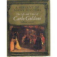 A Servant Of Many Masters. The Life And Times Of Carlo Goldoni