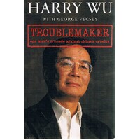 Troublemaker . One Man's Crusade Against China's Cruelty