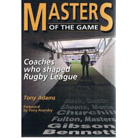 Masters Of The Game. Coaches Who Shaped Rugby League