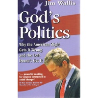 God's Politics. Why The American Right Gets It Wrong And The Left Doesn't Get It