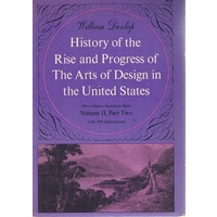 History Of The Rise And Progress Of The Arts Of Design In The United States