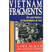 Vietnam Fragments. An Oral History Of Australians At War