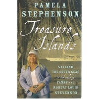 Treasure Islands. Sailing The South Seas In The Wake Of Fanny And Robert Louis Stevenson