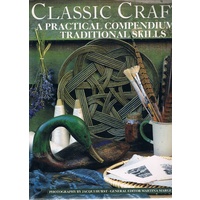Classic Crafts. A Practical Compendium Of Traditional Skills