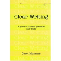 Clear Writing. A Guide To Current Grammar And Usage