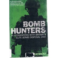 Bomb Hunters. In Afghanistan With Britain's Elite Bomb Disposal Unit