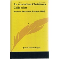 An Australian Christmas Collection. Stories, Sketches, Essays