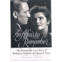 An Affair To Remember.The Remarkable Love Story Of Katharine Hepburn And Spencer Tracy