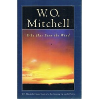 W. O. Mitchell. Who Has Seen The Wind