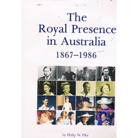 The Royal Presence In Australia. 1867-1986