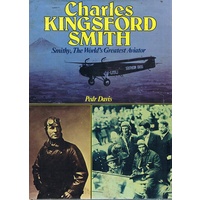 Charles Kingsford Smith. Smithy, The World's Greatest Aviator