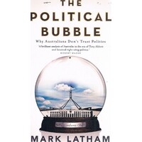 The Political Bubble. Why Australians Don't Trust Politics