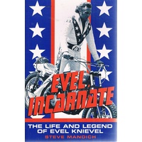 Evel Incarnate. The Life And Legend Of Evel Knievel