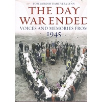 The Day War Ended. Voices and Memories from 1945