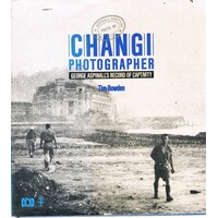 Changi Photographer. George Aspinall's Record Of Captivity