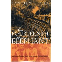 One Fourteenth Of An Elephant. A Memoir Of Life And Death On The Burma-Thailand Railway