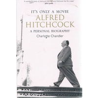 It's Only A Movie. Alfred Hitchcock. A Personal Biography