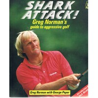 Shark Attack. Greg Norman's Guide To Aggressive Golf