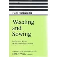 Weeding And Sowing. Preface To A Science Of Mathematical Education