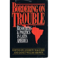Bordering On Trouble. Resources And Politics In Latin America.