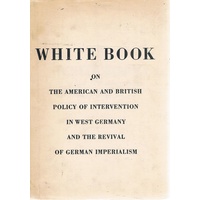 White Book. On The American And British Policy Of Intervention In West Germany And The Revival Of German Imperialism.