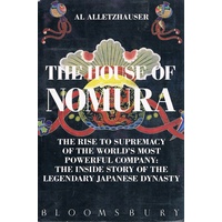 The House Of Nomura. The Rise To Supremacy Of The World's Most Powerful Company.