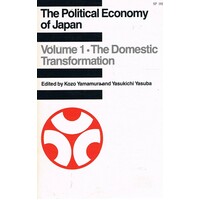 The Political Economy Of Japan. Volume 1, The Domestic Transformation.