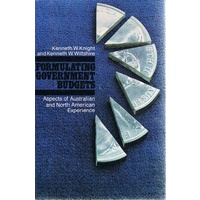 Formulating Government Budgets. Aspects Of Australian And North American Experience.