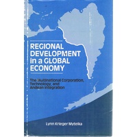 Regional Development In A Global Economy. The Multinational Corporation, Technology, And Andean Integration.
