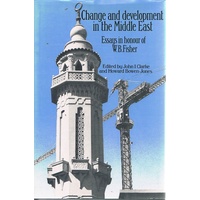 Change And Development In The Middle East. Essays In Honour Of W. B. Fisher.