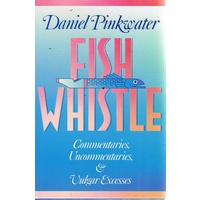 Fish Whistle. Commentaries, Uncommentaries, And Vulgar Excesses