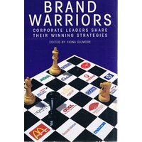 Brand Warriors. Corporate Leaders Share Their Winning Strategies.