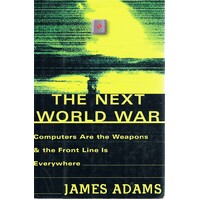 The Next World War. Computers Are The Weapons And The Front Line Is Everywhere.