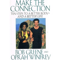 Make The Connection. Ten Steps To A Better Body-and A Better Life.