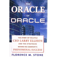 The Oracle Of Oracle. The Story Of Volatile Ceo Larry Ellison And The Strategies Behind His Company's Phenomenal Success