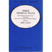 Three Medieval Plays.the Coventry Nativity Play, Everyman, Master Pierre Pathelin