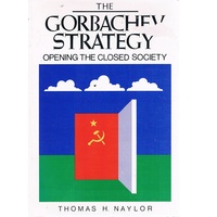 The Gorbachev Strategy. Opening The Closed Society