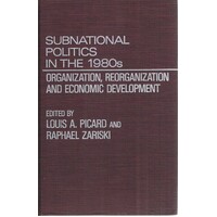 Subnational Politics In The 1980s. Organization, Reorganization And Economic Development.