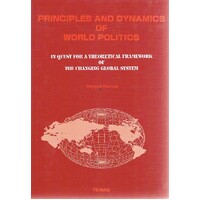 Principles And Dynamics Of World Politics. In Quest For A Theoretical Framework Of The Changing Global System.