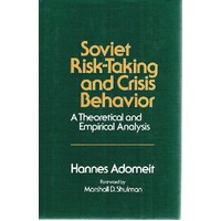 Soviet Risk-Taking And Crisis Behaviour. A Theoretical And Empirical Analysis.