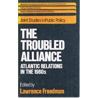 The Troubled Alliance. Atlantic Relations In The 1980s