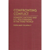 Confronting Conflict. Domestic Factors And U.S. Policymaking In The Third World.
