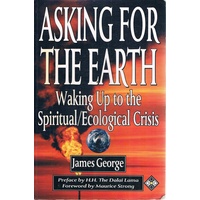 Asking for the Earth. Waking Up to the SpiritualEcological Crisis