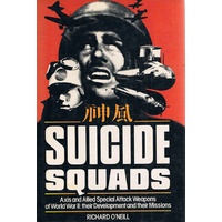 Suicide Squads. Axis And Allied Special Attack Weapons Of World War II, Their Development And Their Missions