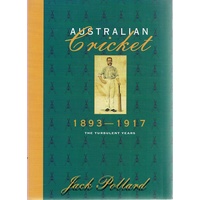 Australian Cricket. The Turbulent Years, 1893-1917